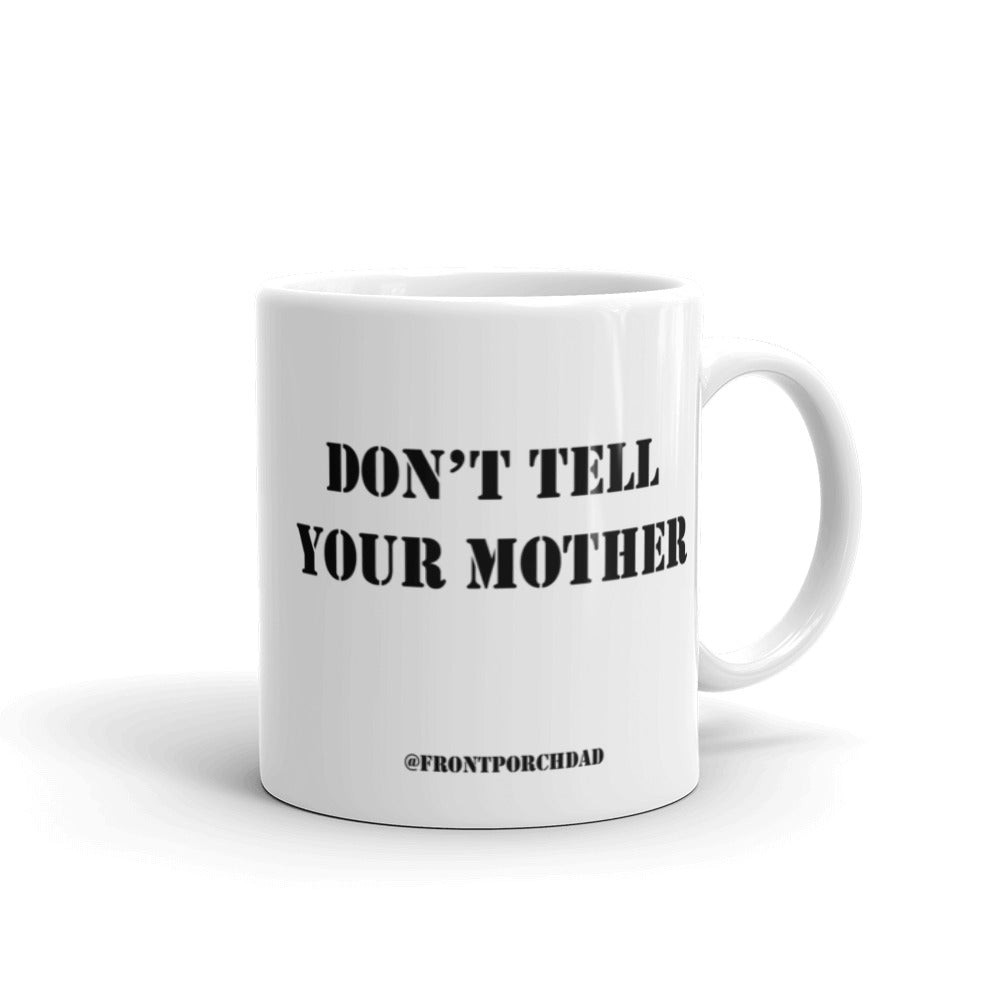 Don't Tell Your Mother Mug